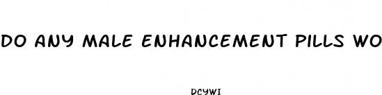 do any male enhancement pills work