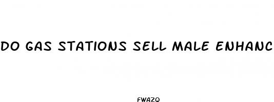 do gas stations sell male enhancement pills