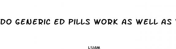 do generic ed pills work as well as viagra