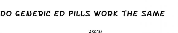 do generic ed pills work the same