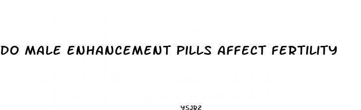 do male enhancement pills affect fertility