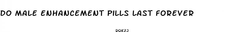 do male enhancement pills last forever