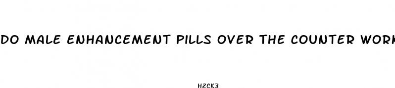 do male enhancement pills over the counter work