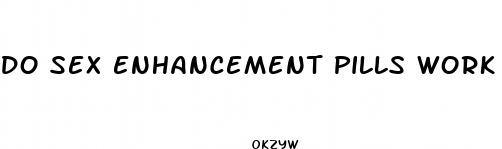 do sex enhancement pills work