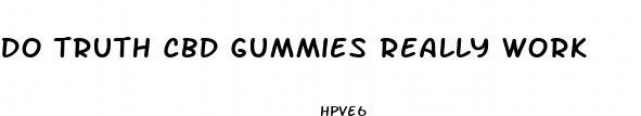 do truth cbd gummies really work