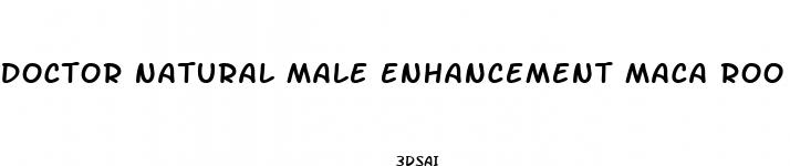 doctor natural male enhancement maca roo