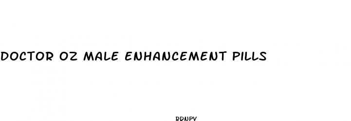 doctor oz male enhancement pills