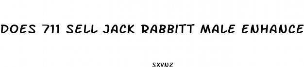 does 711 sell jack rabbitt male enhancement