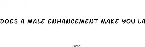 does a male enhancement make you last longer