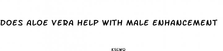 does aloe vera help with male enhancement