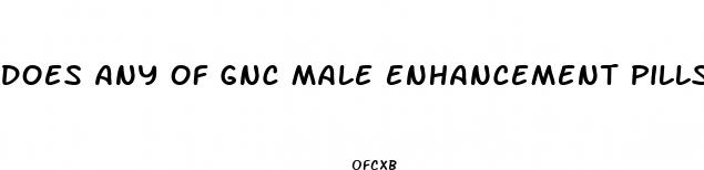 does any of gnc male enhancement pills work