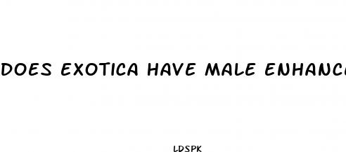 does exotica have male enhancement pills