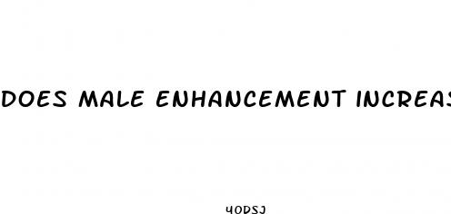 does male enhancement increase size