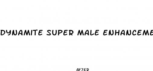 dynamite super male enhancement reviews