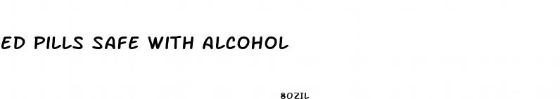 ed pills safe with alcohol