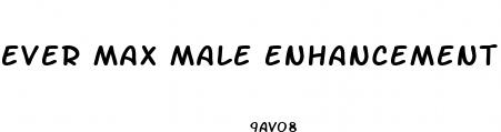 ever max male enhancement