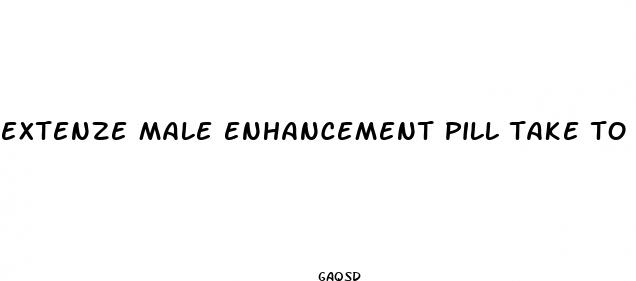 extenze male enhancement pill take to work
