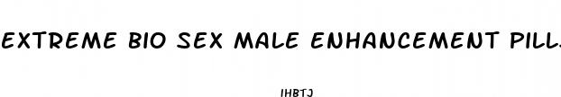 extreme bio sex male enhancement pills