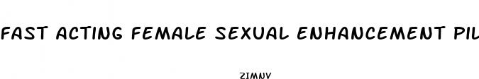 fast acting female sexual enhancement pills