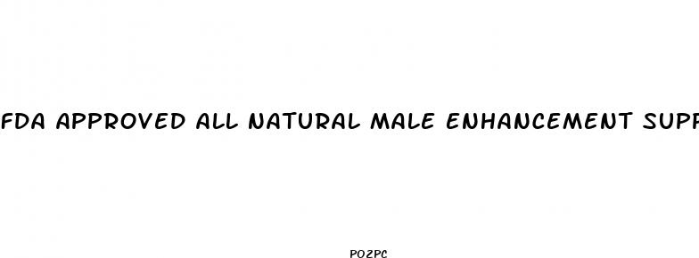 fda approved all natural male enhancement supplement