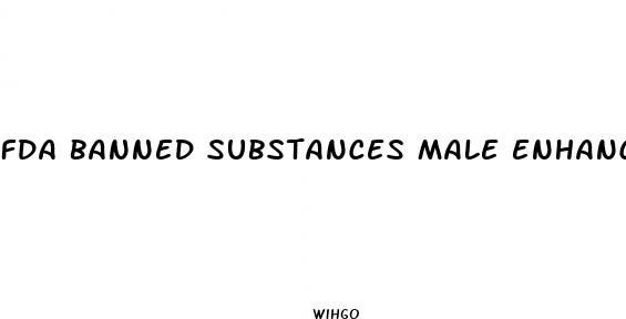 fda banned substances male enhancement pill list