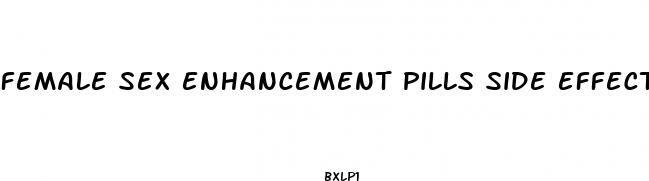 female sex enhancement pills side effects