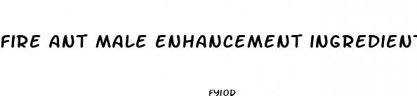 fire ant male enhancement ingredients