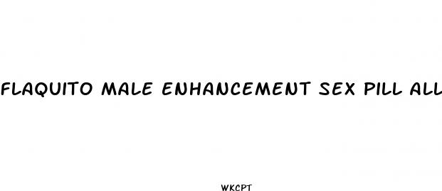 flaquito male enhancement sex pill all natural