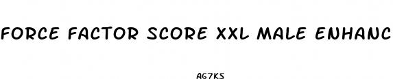 force factor score xxl male enhancement review