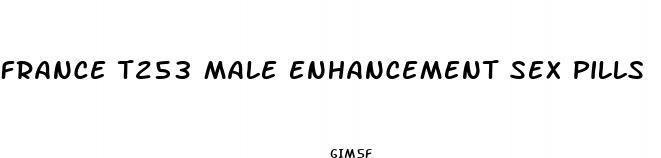 france t253 male enhancement sex pills