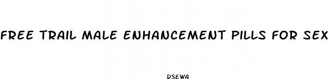 free trail male enhancement pills for sex