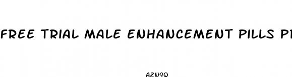 free trial male enhancement pills premature ejaculation
