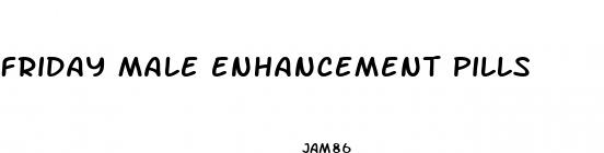 friday male enhancement pills