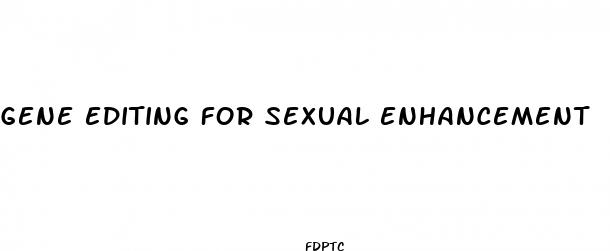 gene editing for sexual enhancement