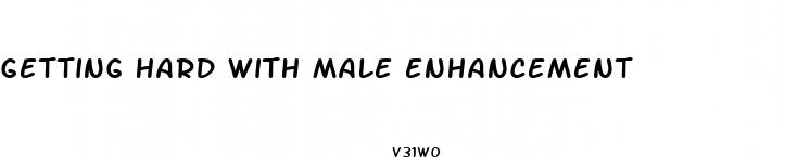 getting hard with male enhancement