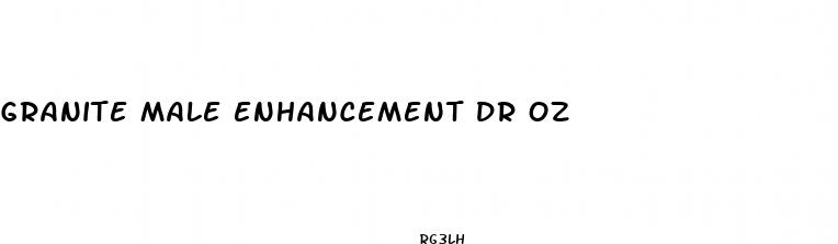 granite male enhancement dr oz