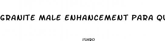 granite male enhancement para que sirve