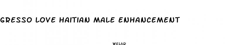 gresso love haitian male enhancement