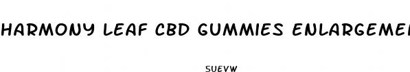 harmony leaf cbd gummies enlargement