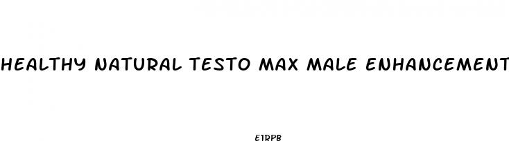 healthy natural testo max male enhancement