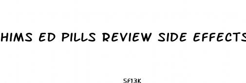 hims ed pills review side effects