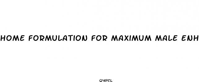 home formulation for maximum male enhancement