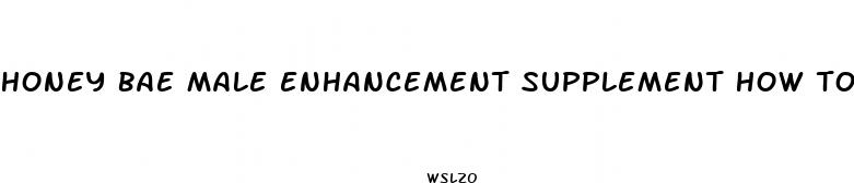 honey bae male enhancement supplement how to use