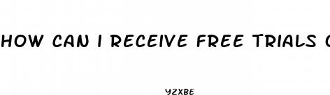 how can i receive free trials of male enhancement pills before i decide what ones to buy