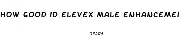 how good id elevex male enhancement