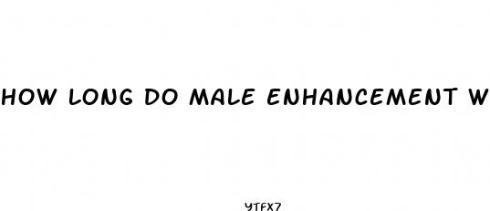 how long do male enhancement work