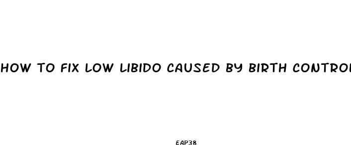 how to fix low libido caused by birth control