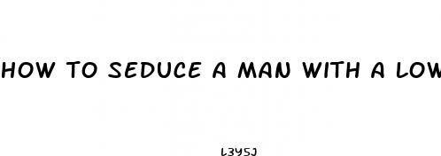 how to seduce a man with a low libido