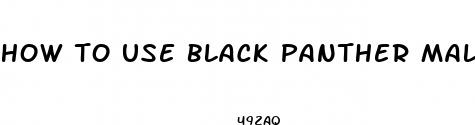 how to use black panther male enhancement