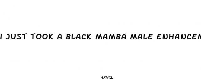 i just took a black mamba male enhancement pill and exercise